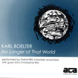 CM20007 No Longer of That World - Music of Karl Boelter